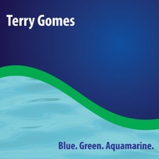 Terry Gomes CD: Blue. Green. Aquamarine.
